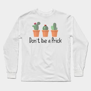 Don't be a Prick Long Sleeve T-Shirt